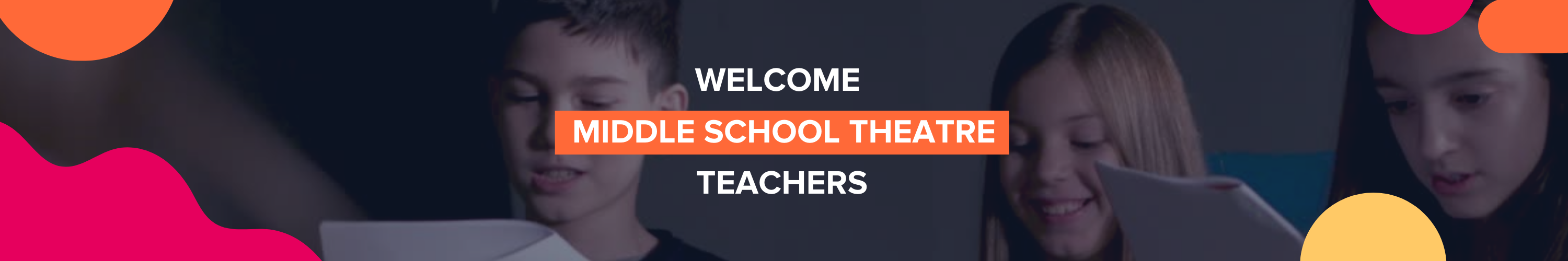 Welcome Middle School Theatre Teachers