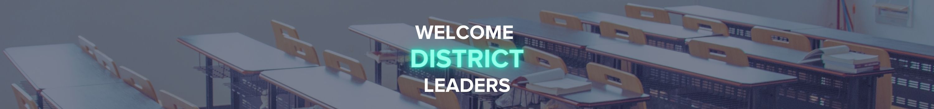 Welcome District Leaders